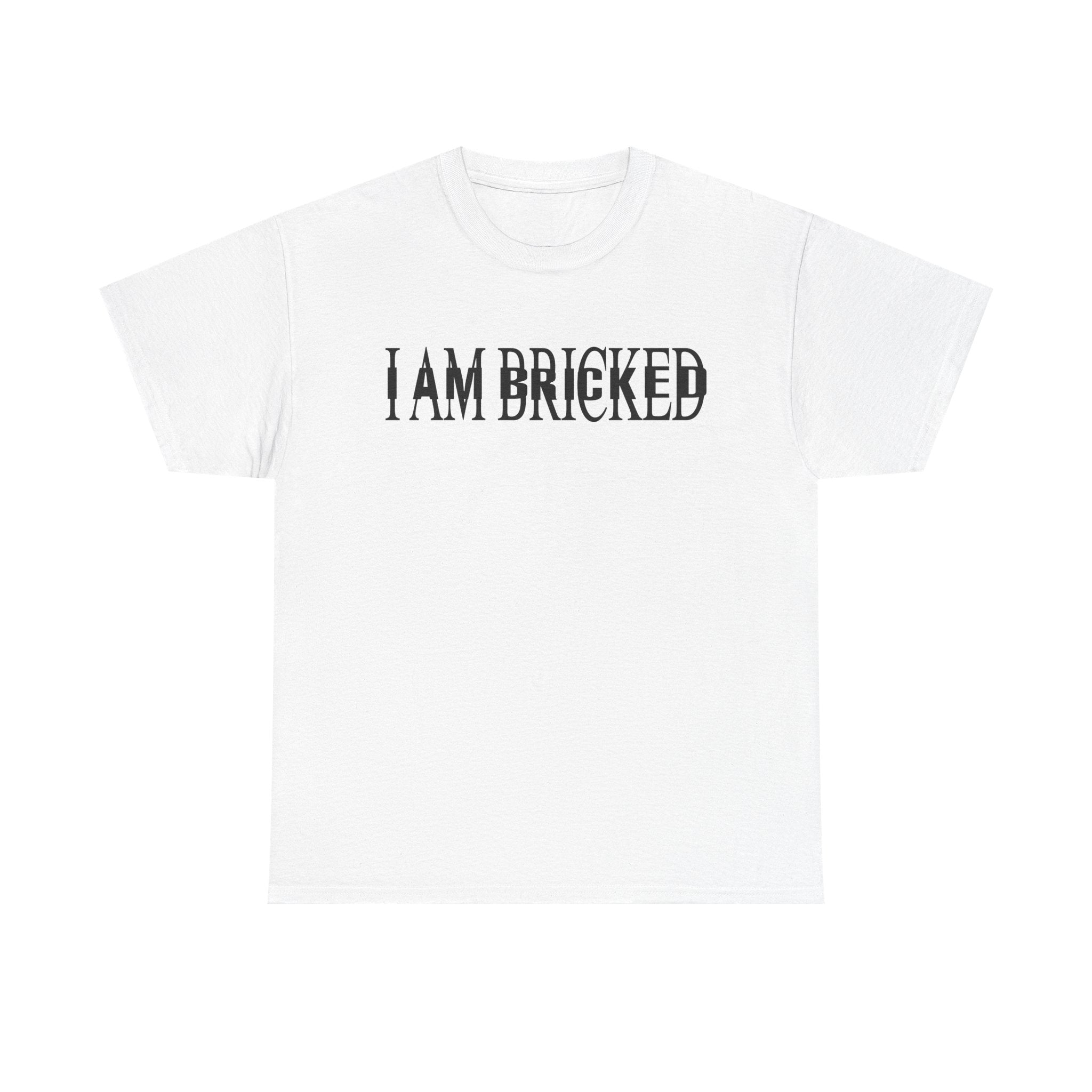 I AM BRICKED T-Shirt